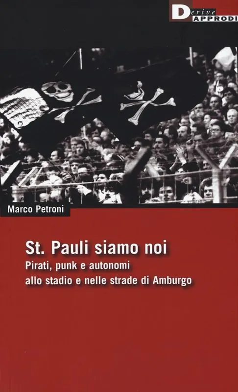 Prezzo Conveniente St. Pauli siamo noi. Pirati, punk e autonomi allo stadio e nelle strade di Amburgo