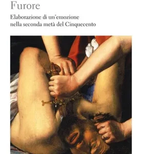 Acquista Ora Furore. Elaborazione di un‘emozione nella seconda metà del Cinquecento