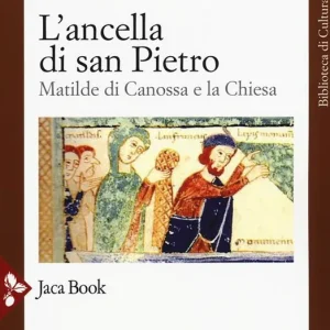 L‘ancella di San Pietro. Matilde di Canossa e la Chiesa Super Prezzo