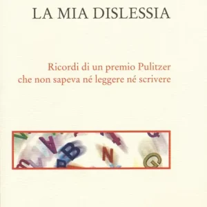 La mia dislessia. Ricordi di un premio Pulitzer che non sapeva né leggere né scrivere Prezzo Basso