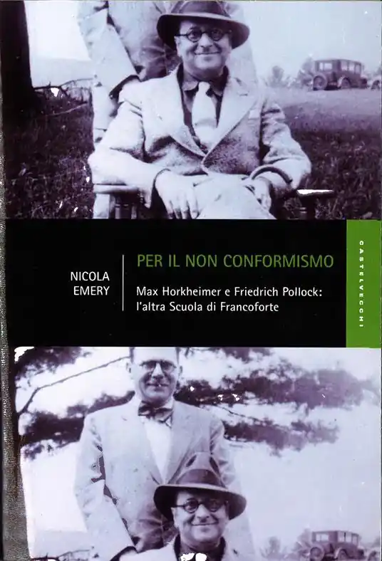 Per il non conformismo. Max Horkheimer e Friedrich Pollock l‘altra Scuola di Francoforte Spedito Oggi