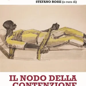 Il nodo della contenzione. Diritto, psichiatria e dignità della persona Direttamente Dal Produttore