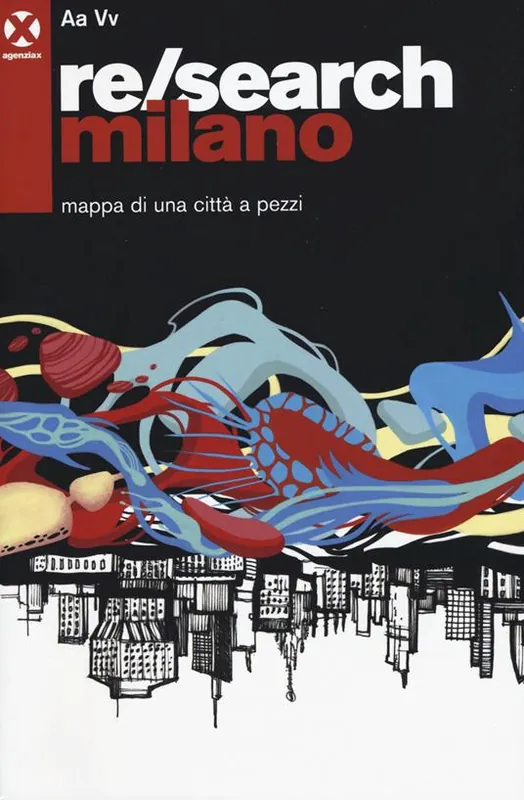Spedito Oggi Re/search Milano. Mappa di una città a pezzi