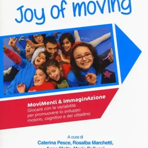 Joy of moving. Movimenti & immaginazione. Giocare con la variabilità per promuovere lo sviluppo motorio, cognitivo e del cittadino. Con aggiornamento online Offerta Del Giorno