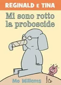 Mi sono rotto la proboscide! Reginald e Tina. Ediz. illustrata Compra Adesso