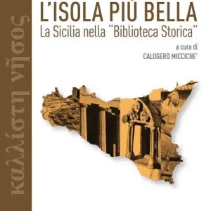 L‘ isola più bella. La Sicilia nella «Biblioteca storica» di Diodoro Siculo Reso Gratuito