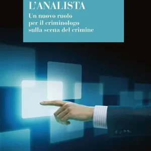L‘ analista. Un nuovo ruolo per il criminologo sulla scena del crimine Offerta Limitata