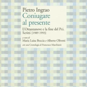 Coniugare al presente. L‘ottantanove e la fine del PCI. Scritti (1989-1993) Saldi