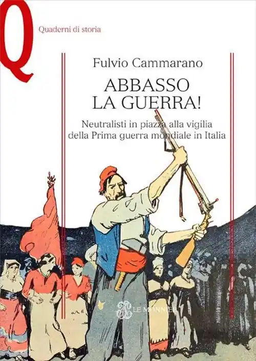 Compra Oggi Stesso Abbasso la guerra! Neutralisti in piazza alla vigilia della prima guerra mondiale