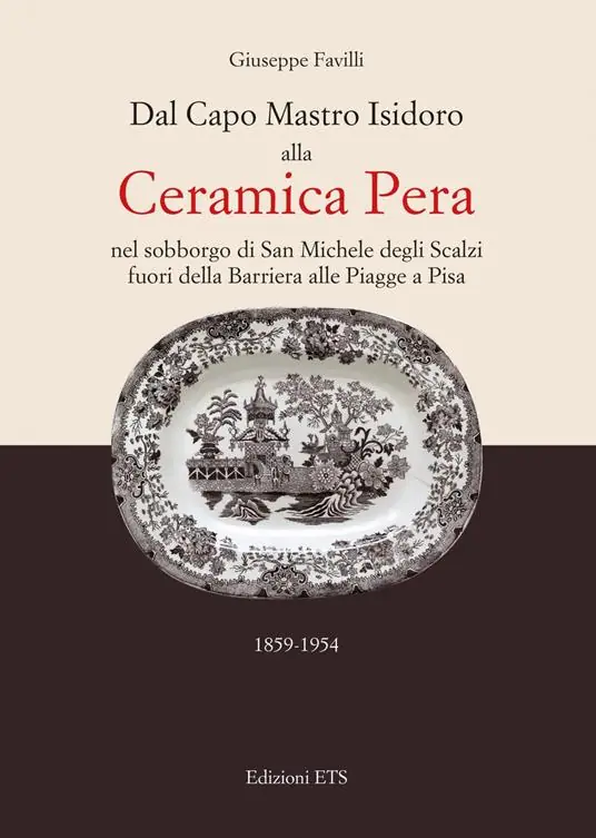 Sconto Dal capo mastro Isidoro alla ceramica Pera. Nel sobborgo di San Michele degli Scalzi fuori della barriera alle Piagge a Pisa (1859-1954)