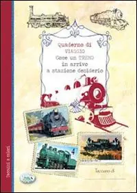 Come un treno in arrivo a stazione desiderio. Quaderno di viaggio Spedito Oggi