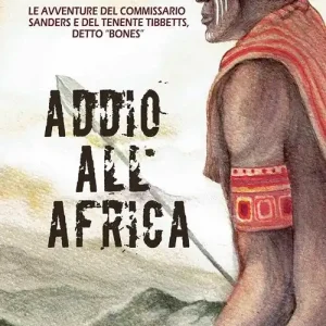 Popolare Addio all‘Africa. Le storie africane. Vol. 11