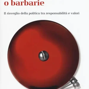 Società o barbarie. l risveglio della politica tra responsabilità e valori Ultima Occasione
