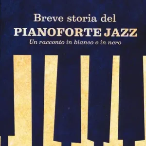 Breve storia del pianoforte jazz. Un racconto in bianco e nero Ordina Subito