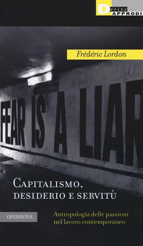 Capitalismo, desiderio e servitù. Antropologia delle passioni nel lavoro contemporaneo Compra Online
