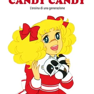 Compra Oggi Stesso Candy Candy. Amori e battaglie della prima grande eroina dell‘animazione