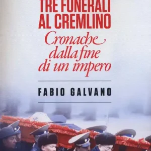 Tre funerali al Cremlino. Cronache dalla fine di un impero (1980-1991) Scelto Dai Clienti