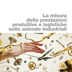 La misura delle prestazioni produttive e logistiche nelle aziende industriali Quantità Limitata