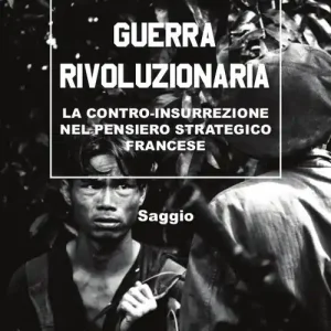 Promozione Esclusiva Guerra rivoluzionaria. La contro-insurrezione nel pensiero strategico francese