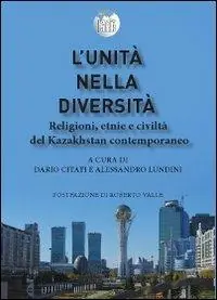 L‘unità nella diversità. Religioni, etnie e civiltà nel Kazakhstan contemporaneo Miglior Prezzo
