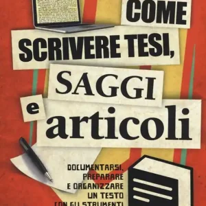 Come scrivere tesi, saggi e articoli. Documentarsi, preparare e organizzare un testo con gli strumenti del web Direttamente Dal Produttore