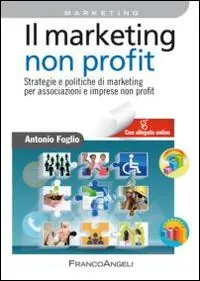 Prezzo Conveniente Il marketing non-profit. Strategie e politiche di marketing per associazioni e imprese non profit