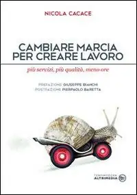 Cambiare marcia per creare lavoro. Più servizi, più qualità, meno ore Acquista Ora