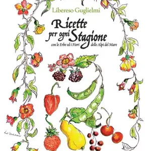 Ricette per ogni stagione. Con le erbe ed i fiori delle Alpi del mare Ultime Pezzi
