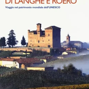 35 borghi imperdibili di Langhe e Roero. Viaggio nel patrimonio mondiale dell‘Unesco. Ediz. illustrata Consegna Rapida