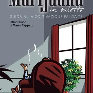Marijuana in salotto. Guida alla coltivazione fai da te Prezzo Ridotto