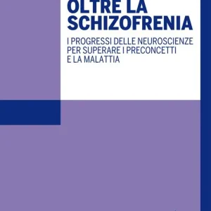 Economico Oltre la schizofrenia. I progressi delle neuroscienze per superare i preconcetti e la malattia