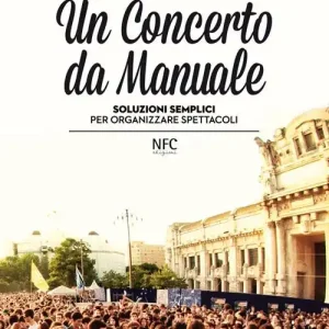 Un concerto da manuale. Soluzioni semplici per organizzare spettacoli Spedito Oggi