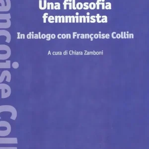 Novità Una filosofia femminista. In dialogo con Françoise Collin