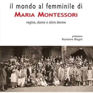 Nuovo Arrivo Il mondo al femminile di Maria Montessori. Regine, dame e altre donne