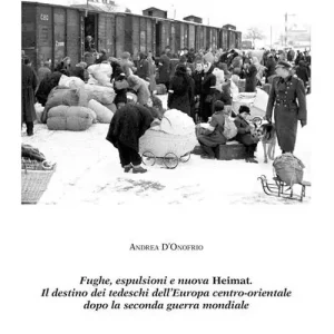 Fughe, esplusioni e nuova Heimat. Il destino dei tedeschi dell‘Europa centro-orientale dopo la seconda guerra mondiale Acquista Ora