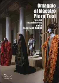 Compra Online Omaggio al maestro Piero Tosi. L‘arte dei costumi di scena dalla donazione Tirelli. Catalogo della mostra (Firenze, 1 ottobre 2014-11 gennaio 2015). Ediz. illustrata
