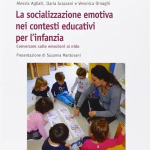 La socializzazione emotiva nei contesti educativi per l‘infanzia. Conversare sulle emozioni al nido Promozione Esclusiva