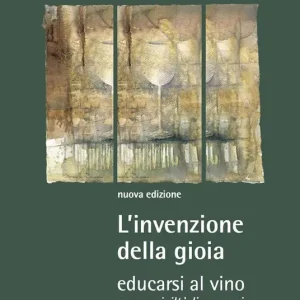 Offerta Lampo L‘invenzione della gioia. Educarsi al vino. Sogno, civiltà, linguaggio