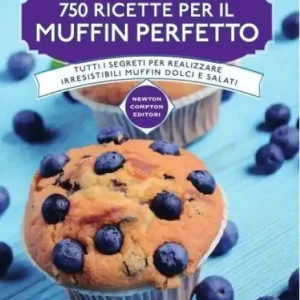 750 ricette per il muffin perfetto Soddisfatti O Rimborsati