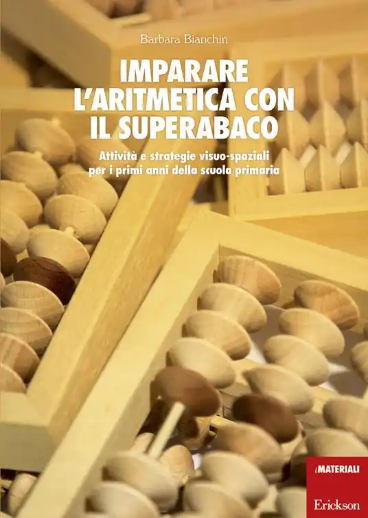 Imparare l‘aritmetica con il superabaco. Attività e strategie visuo-spaziali per i primi anni della scuola primaria. Con gadget A Buon Prezzo