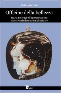 Officine della bellezza. Maria Bellonci e l‘interpretazione narrativa del lusso rinascimentale Prezzo Ridotto