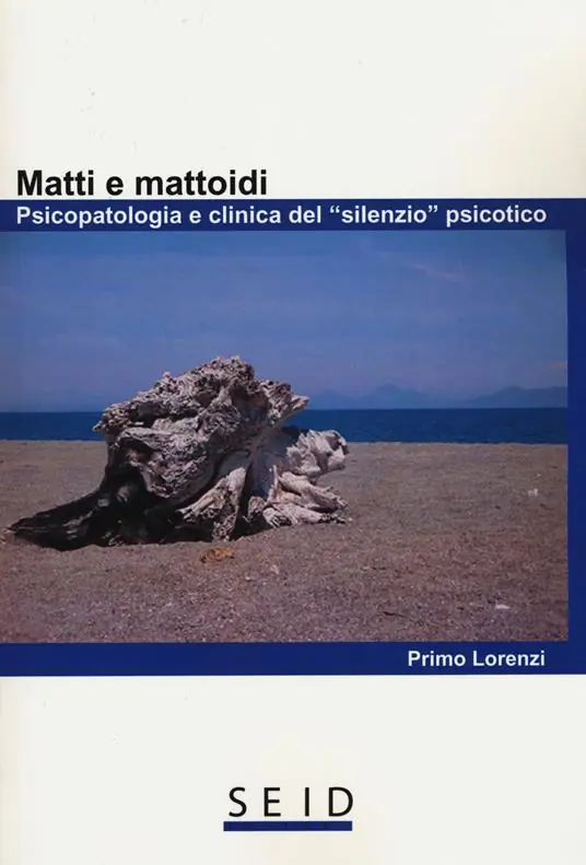 Compra Oggi Stesso Matti e mattoidi. Psicopatologia e clinica del «silenzio» psicotico