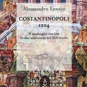 Sconto Costantinopoli 1204. Il saccheggio crociato in due narrazioni del XIII secolo