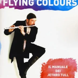 Flying colours. Il manuale dei Jethro Tull Spedizione Espresso