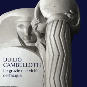 Duilio Cambellotti. Le grazie e le virtù dell‘acqua. Catalogo della mostra (Bari, 27 febbraio-14 giugno 2015). Ediz. illustrata Saldi