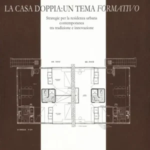 La casa doppia un tema formativo. Strategie per la residenza urbana contemporanea tra tradizione e innovazione Acquista Ora