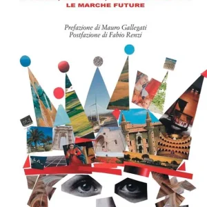 Paesaggi creativi. Paesaggi, economia, cultura e società le Marche future Novità