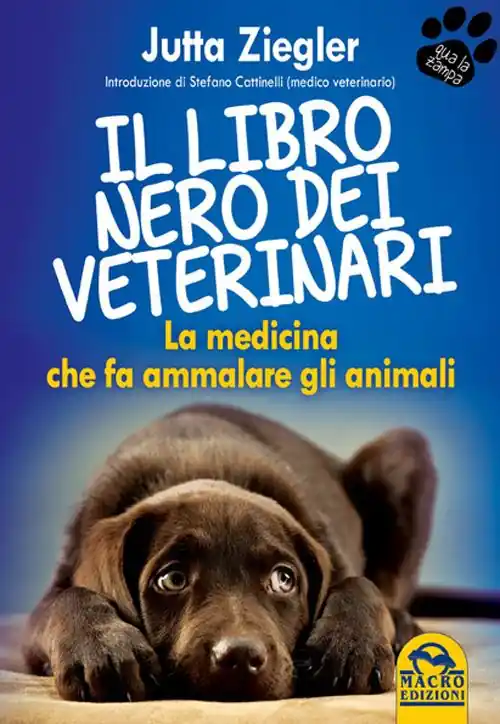 Il libro nero dei veterinari. La medicina che fa ammalare gli animali Reso Gratuito