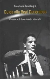 Guida alla Beat Generation. Kerouac e il rinascimento interrotto Prezzo Scontato