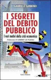 Ultime Pezzi I segreti del debito pubblico. I veri motivi della crisi economica